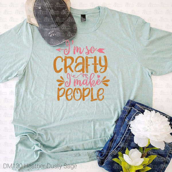 I'm So Crafty I Make People Tee