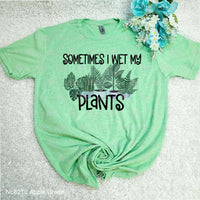 Sometimes I Wet My Plants Tee